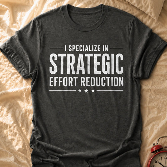 Strategic Effort Reduction T-Shirt