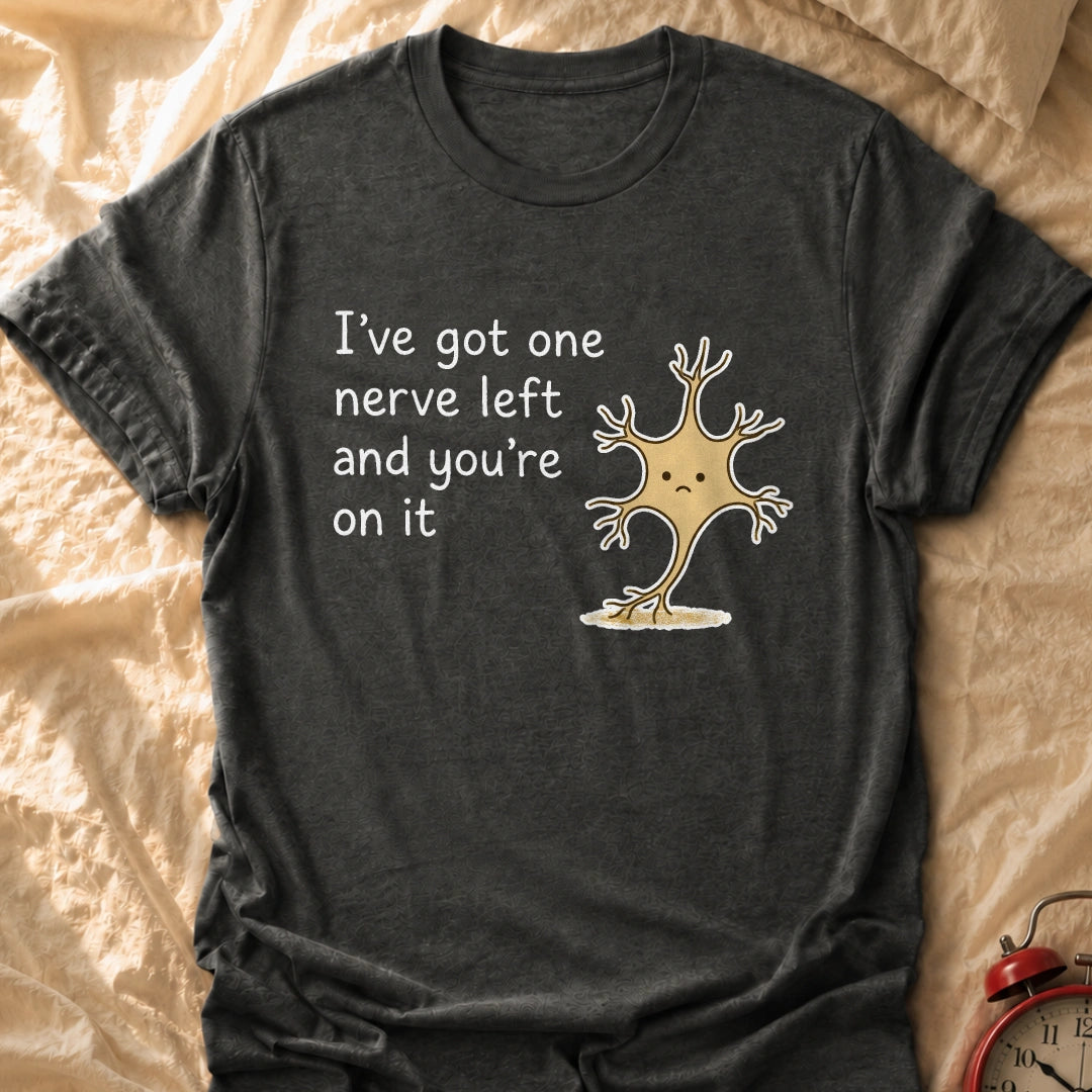 One Nerve Left T-Shirt