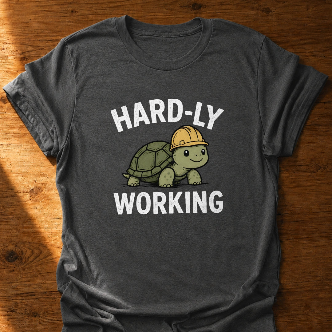 Hardly Working T-Shirt