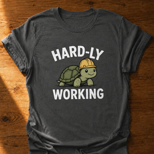 Hardly Working T-Shirt