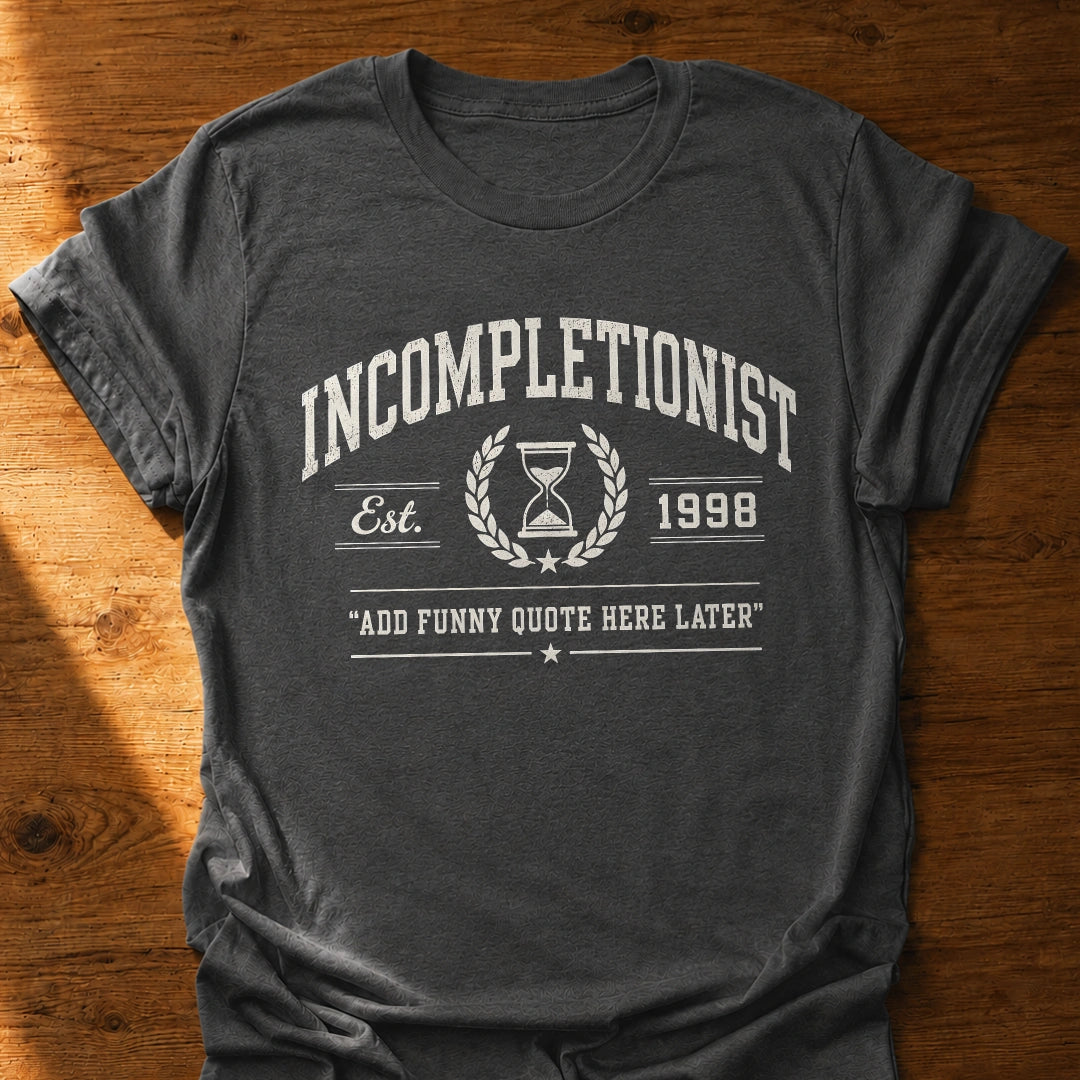 Incompletionist T-Shirt