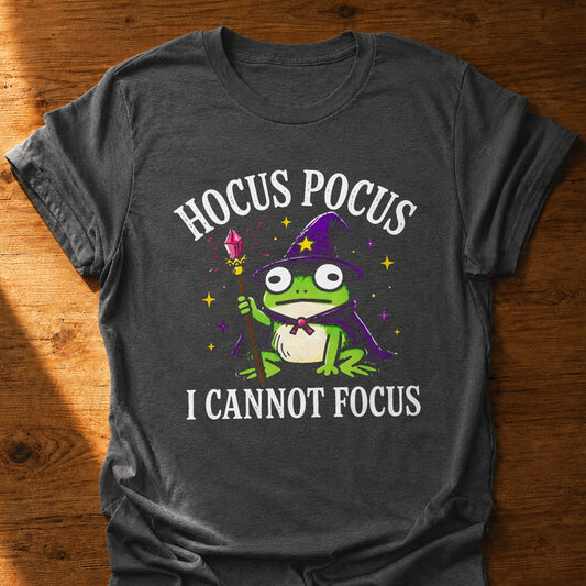 I Cannot Focus T-Shirt