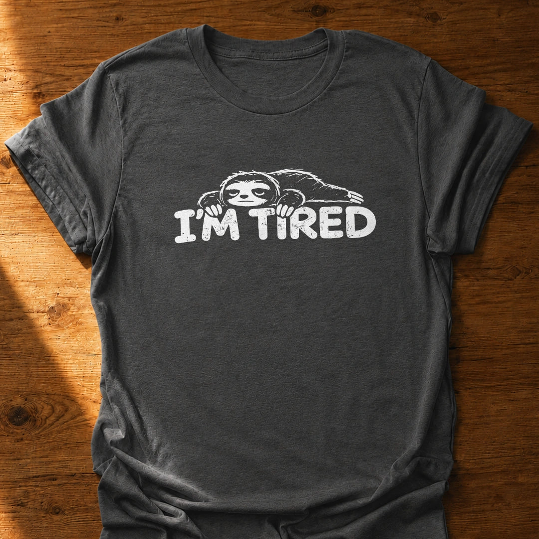 I'm Tired T-Shirt
