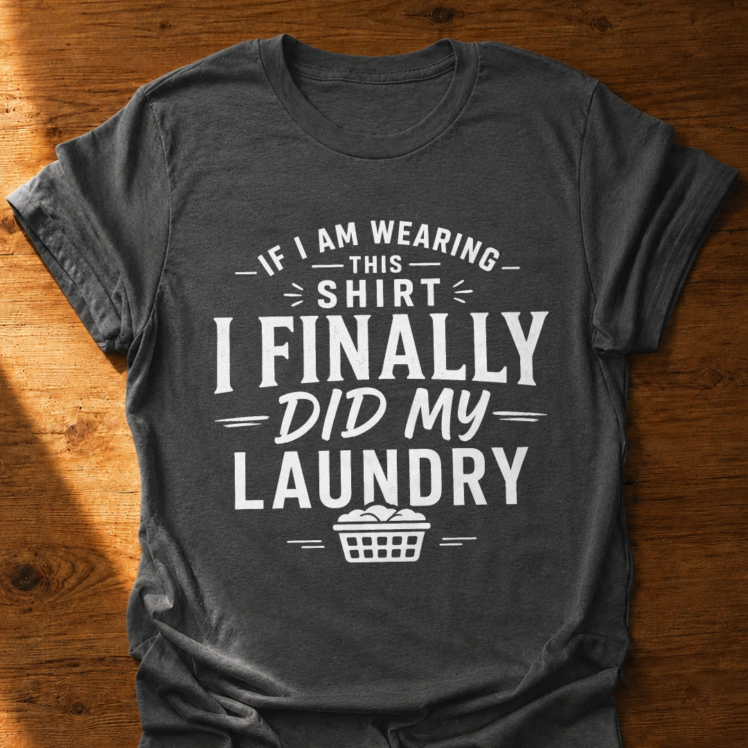Finally Did My Laundry T-Shirt