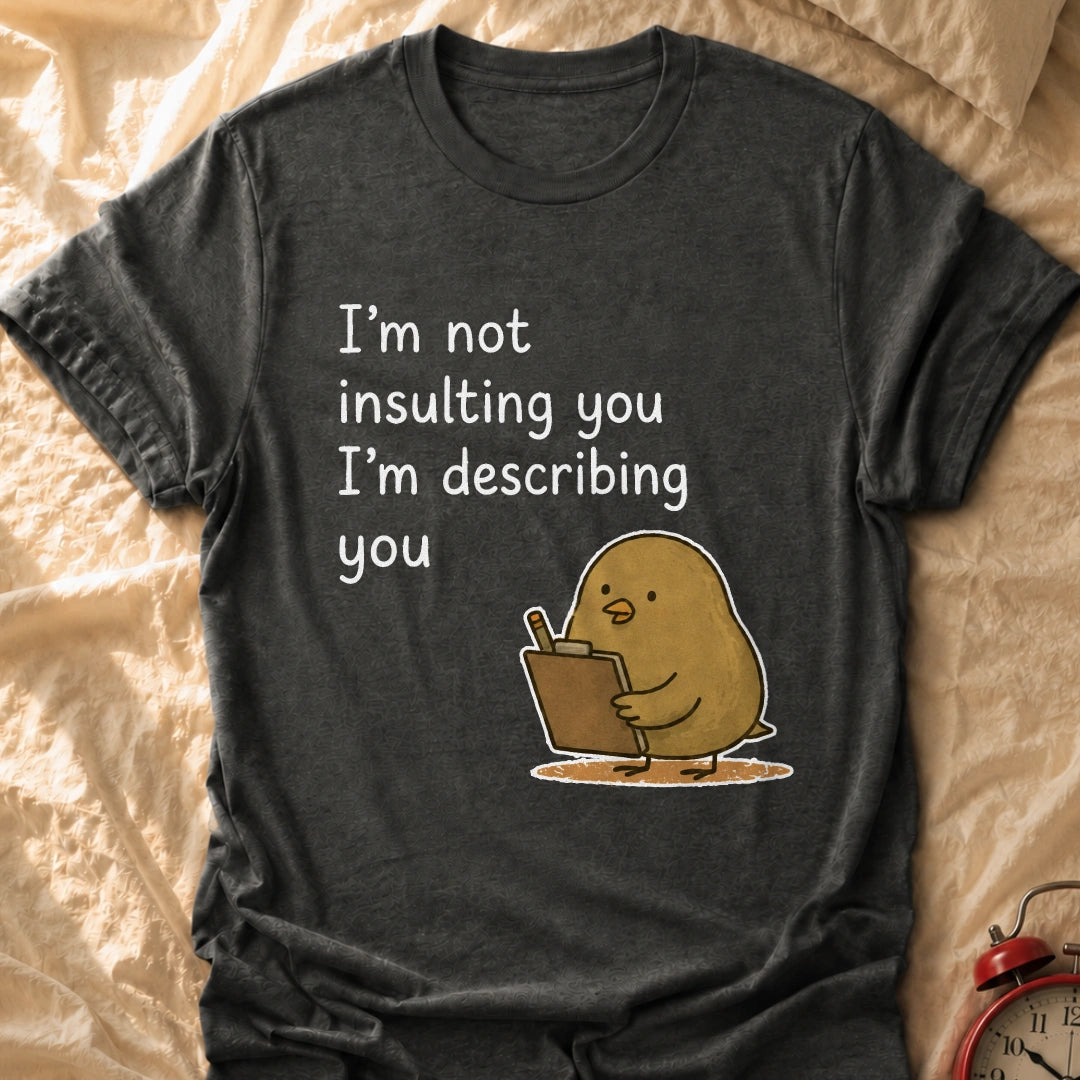 I'm Describing You T-Shirt
