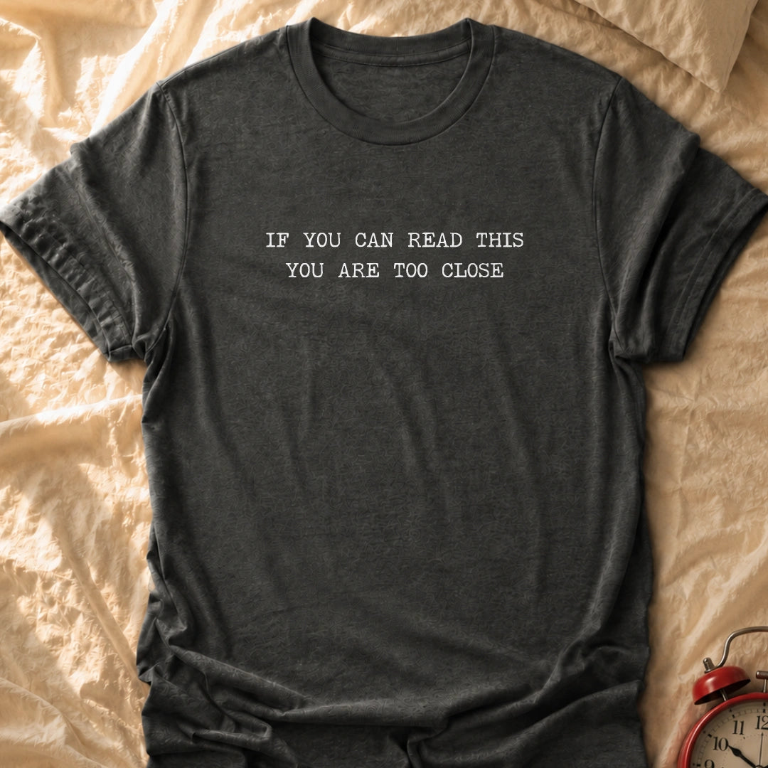 Too Close T-Shirt