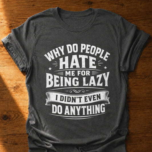 Hated For Doing Nothing T-Shirt