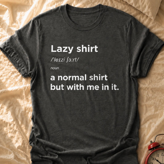 Lazy Shirt T-Shirt