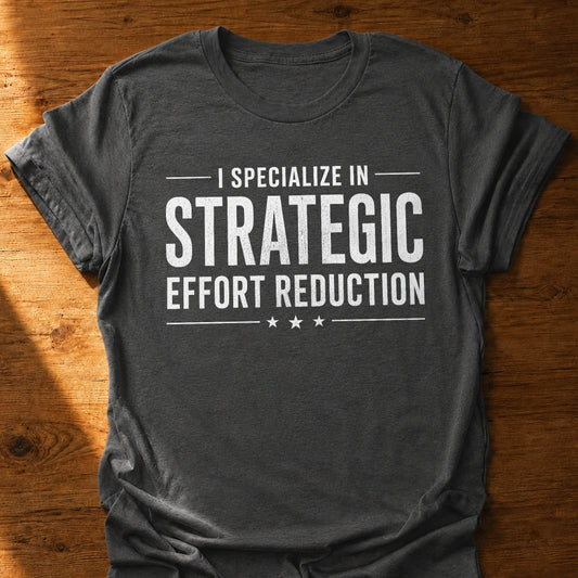 Strategic Effort Reduction T-Shirt
