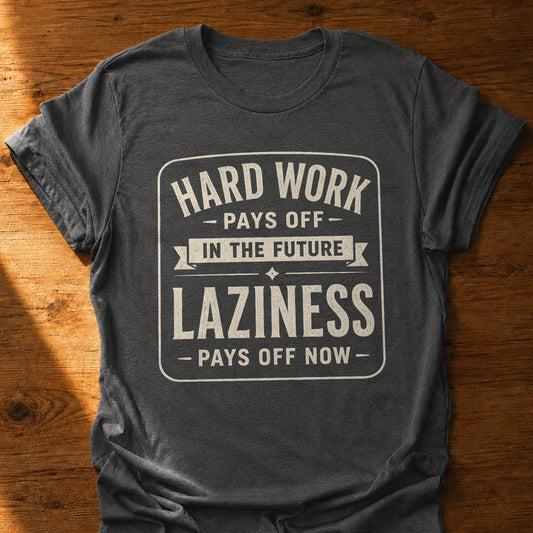 Laziness Pays Off T-Shirt