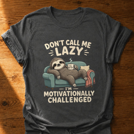 I'm Motivationally Challenged T-Shirt