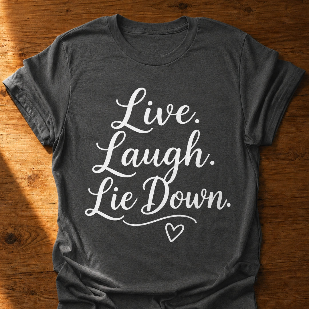 Live Laugh Lie Down T-Shirt