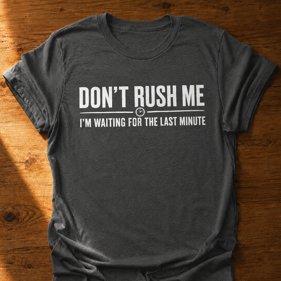 Don't Rush Me T-Shirt