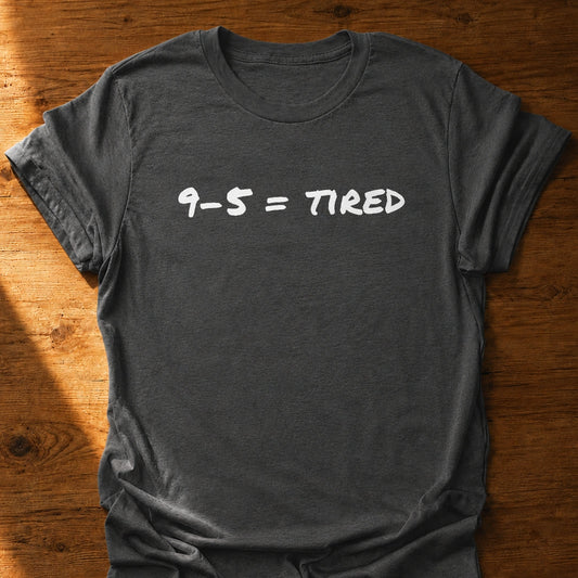 9 To 5 Tired T-Shirt