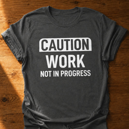 Work Not In Progress T-Shirt