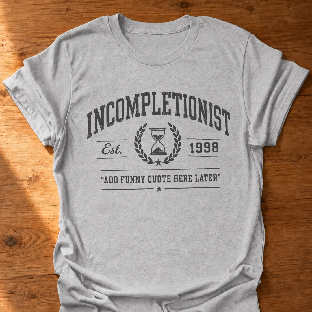 Incompletionist T-Shirt