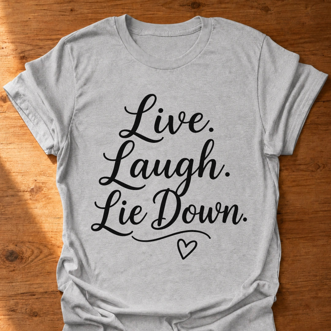 Live Laugh Lie Down T-Shirt
