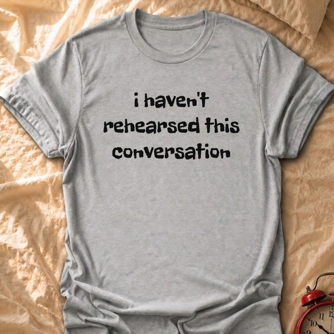 Unrehearsed T-Shirt