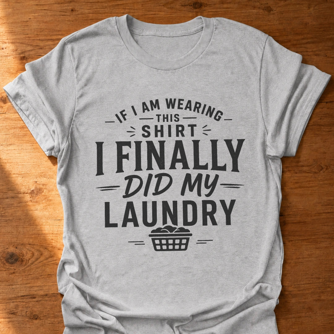 Finally Did My Laundry T-Shirt