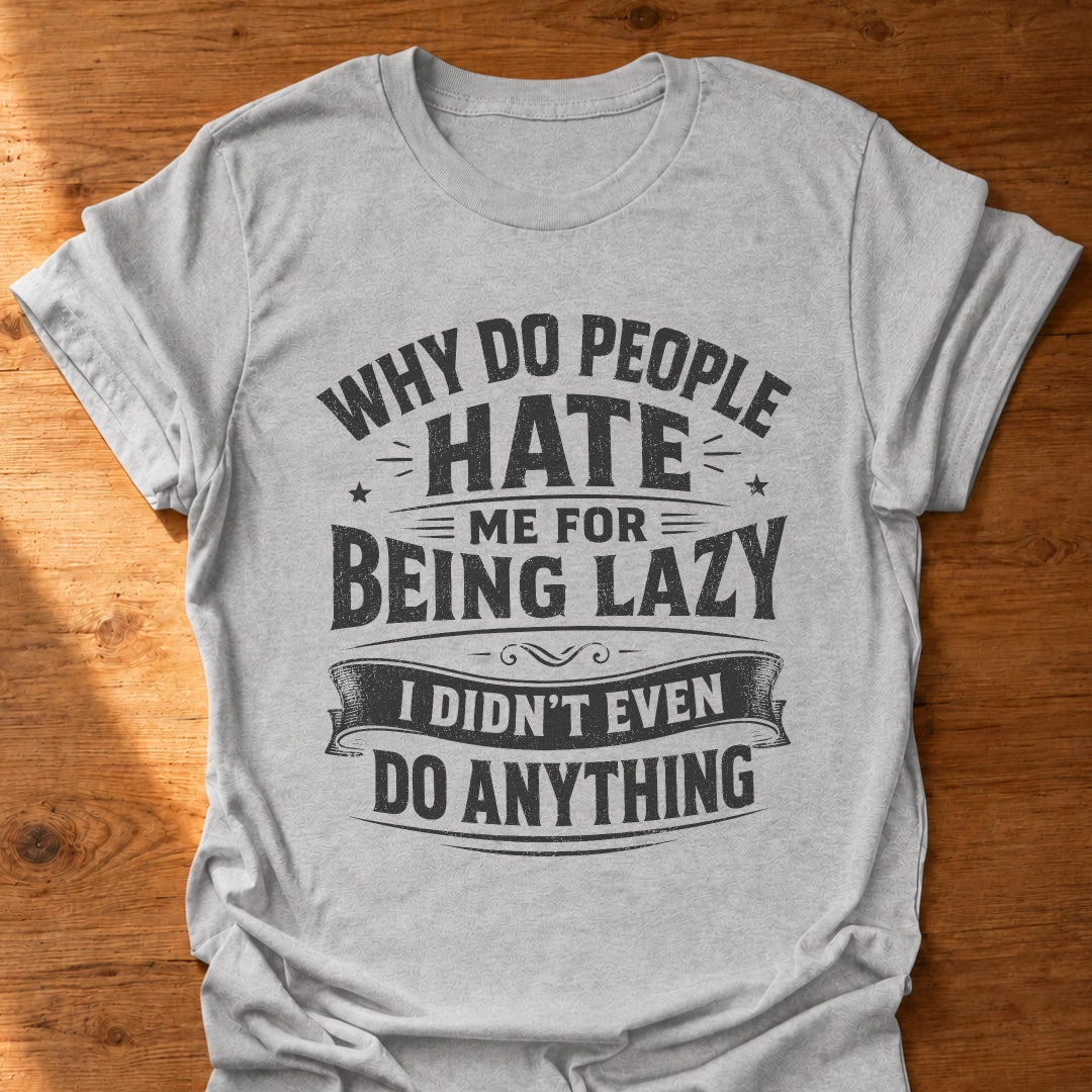 Hated For Doing Nothing T-Shirt