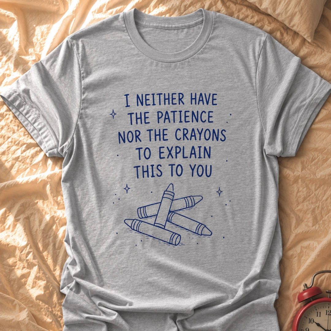 Crayons Nor Patience T-Shirt