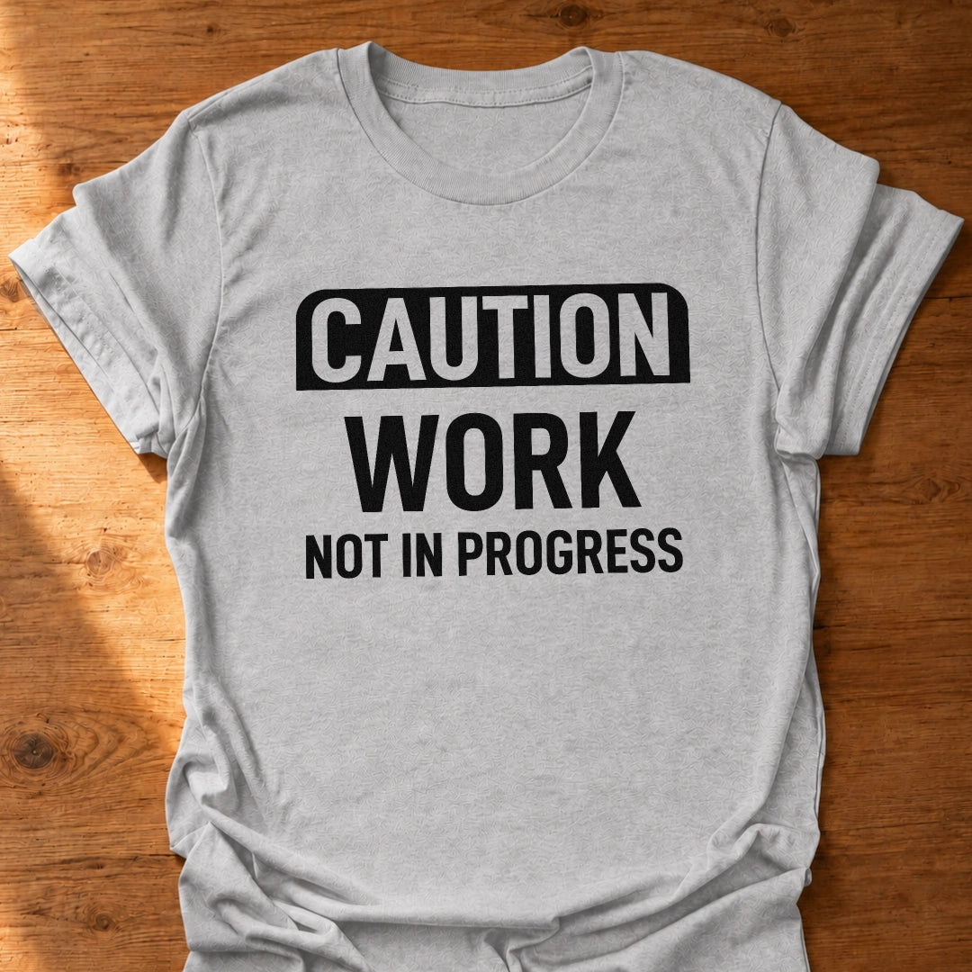 Work Not In Progress T-Shirt