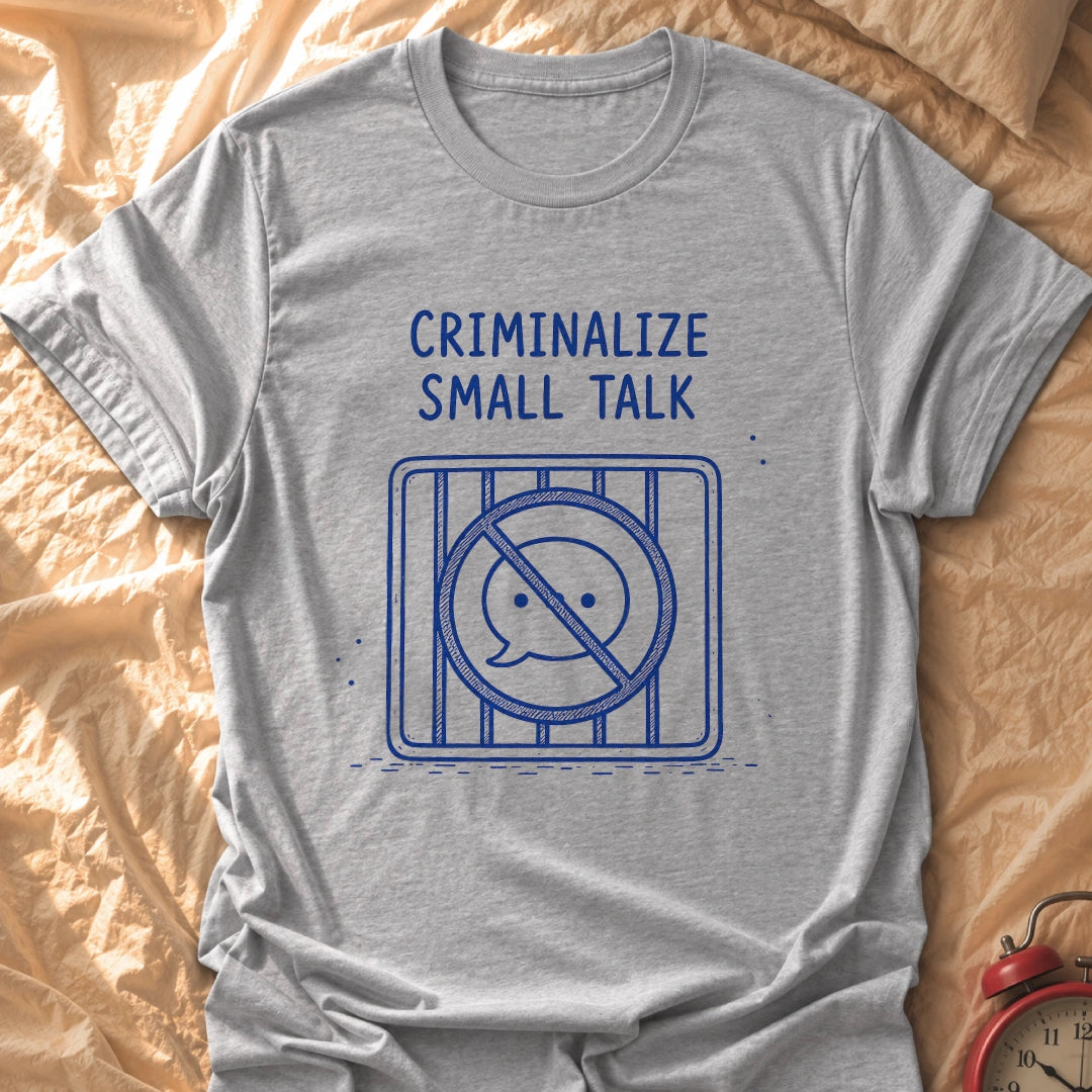 No More Small Talk T-Shirt