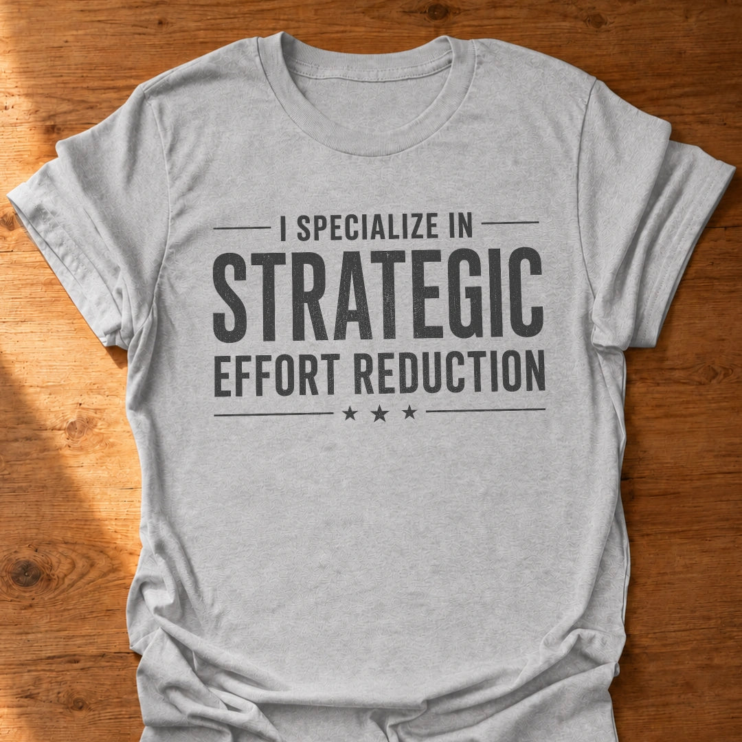 Strategic Effort Reduction T-Shirt