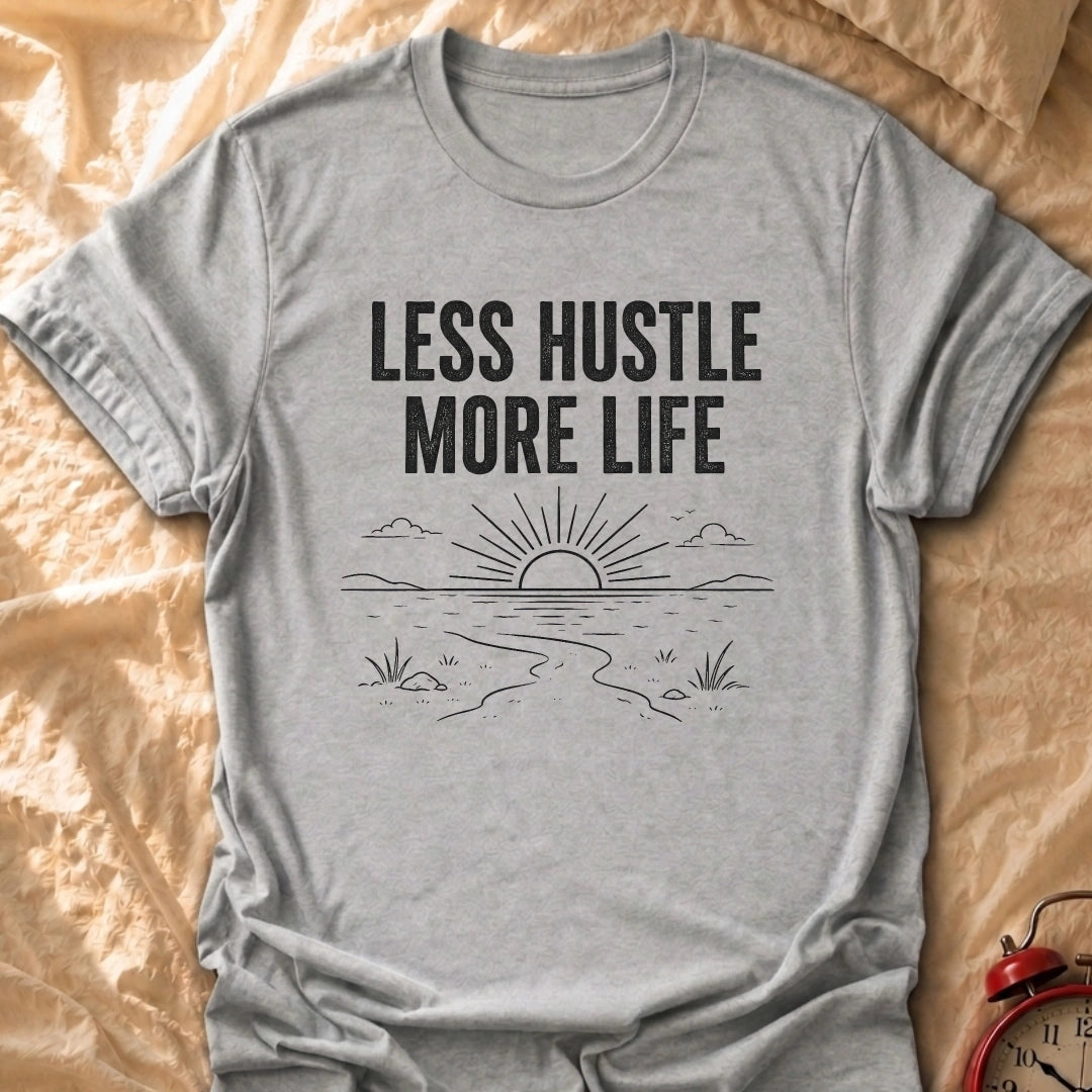 Less Hustle T-Shirt