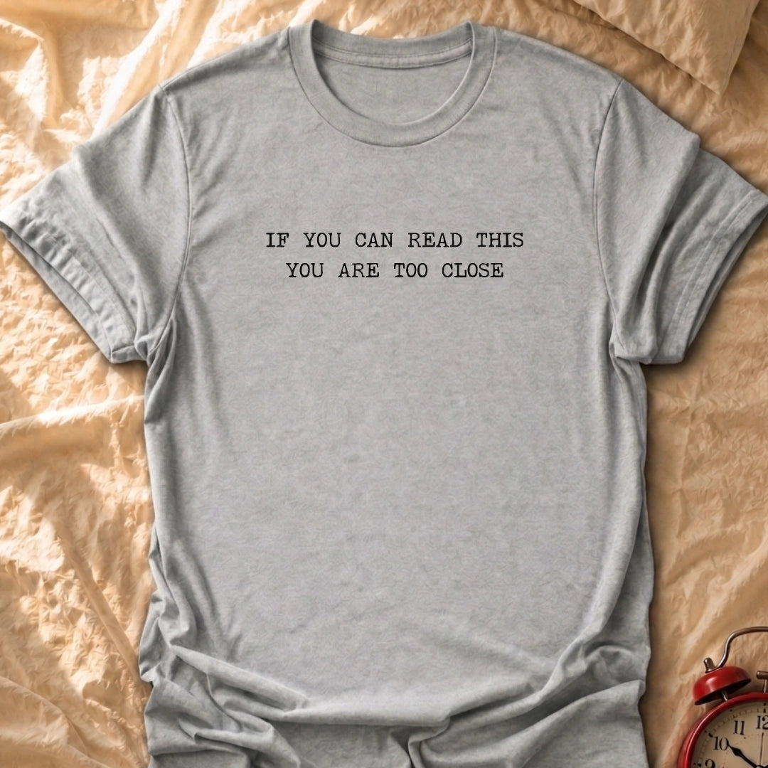 Too Close T-Shirt