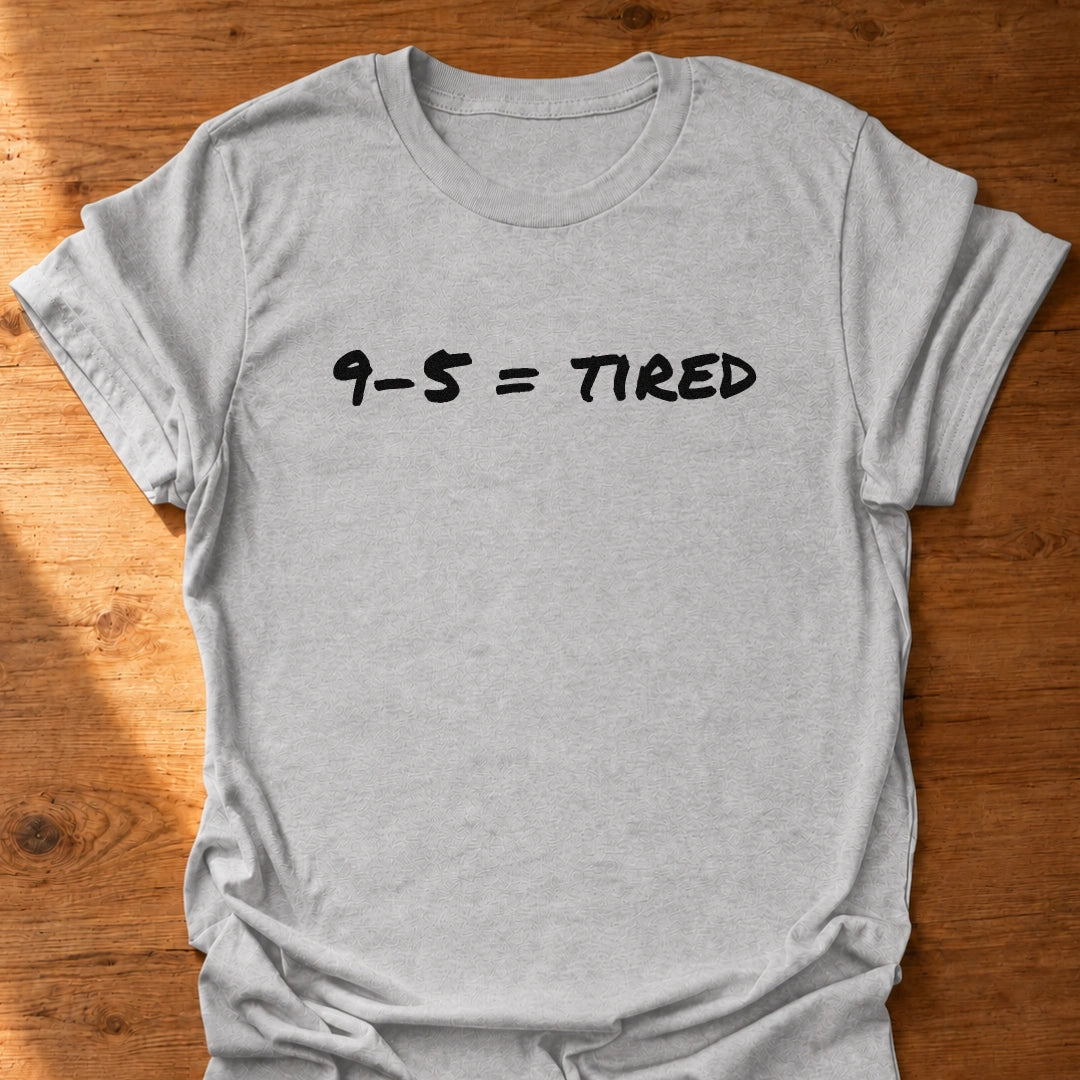 9 To 5 Tired T-Shirt