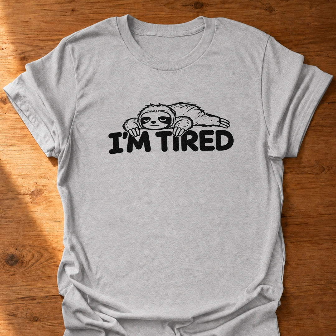I'm Tired T-Shirt