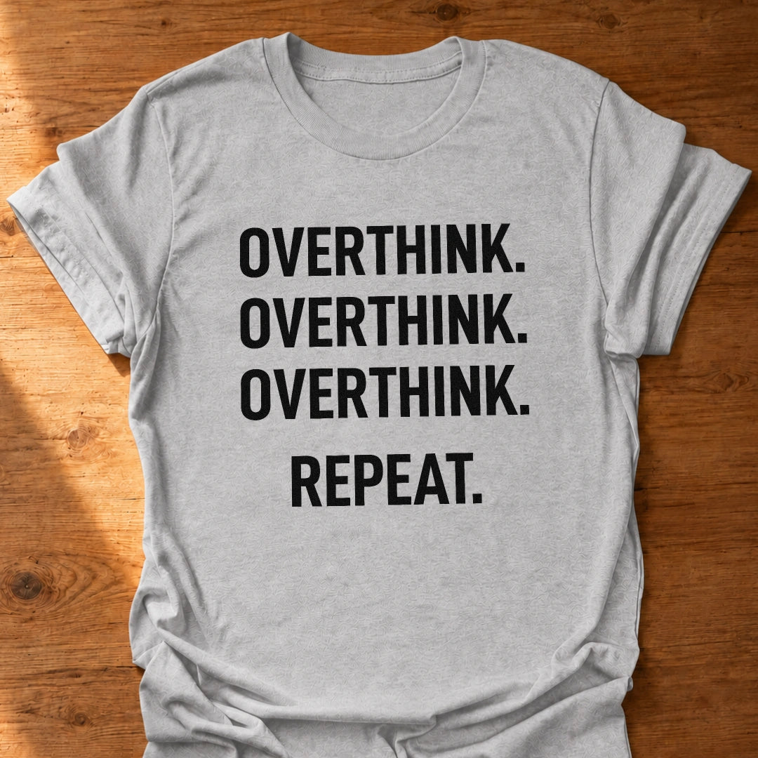 Overthink Overthink Overthink T-Shirt