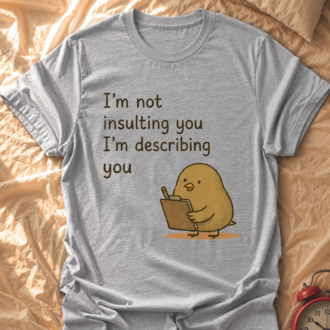 I'm Describing You T-Shirt