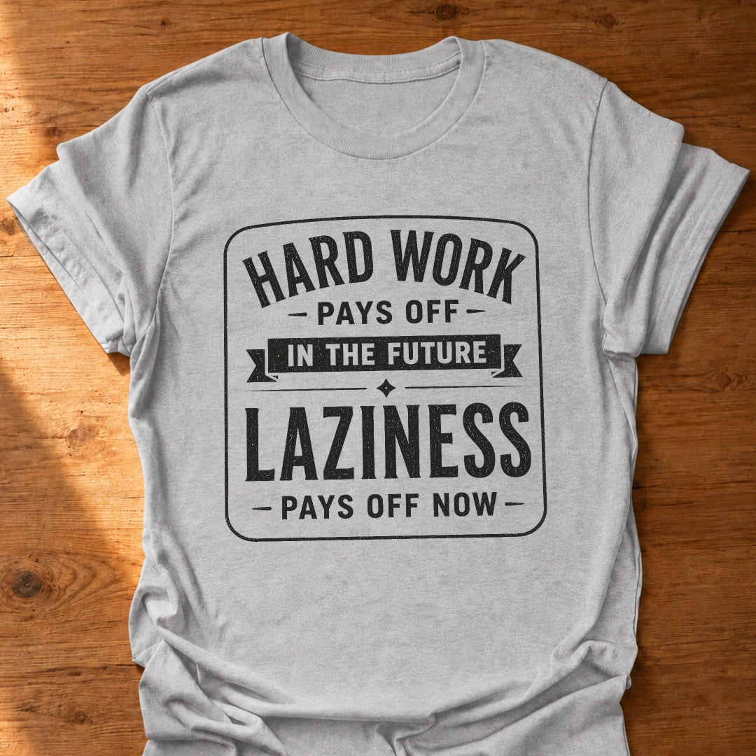Laziness Pays Off T-Shirt