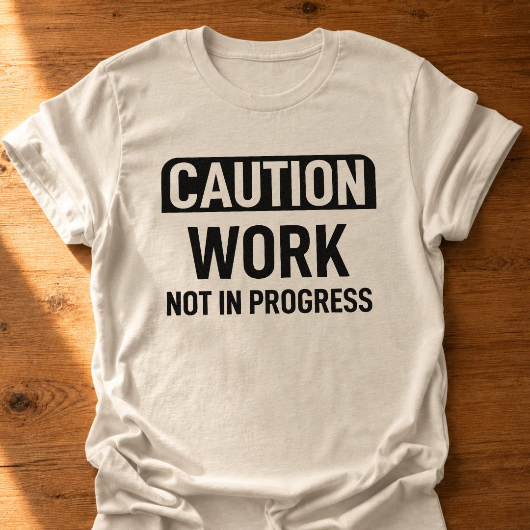 Work Not In Progress T-Shirt