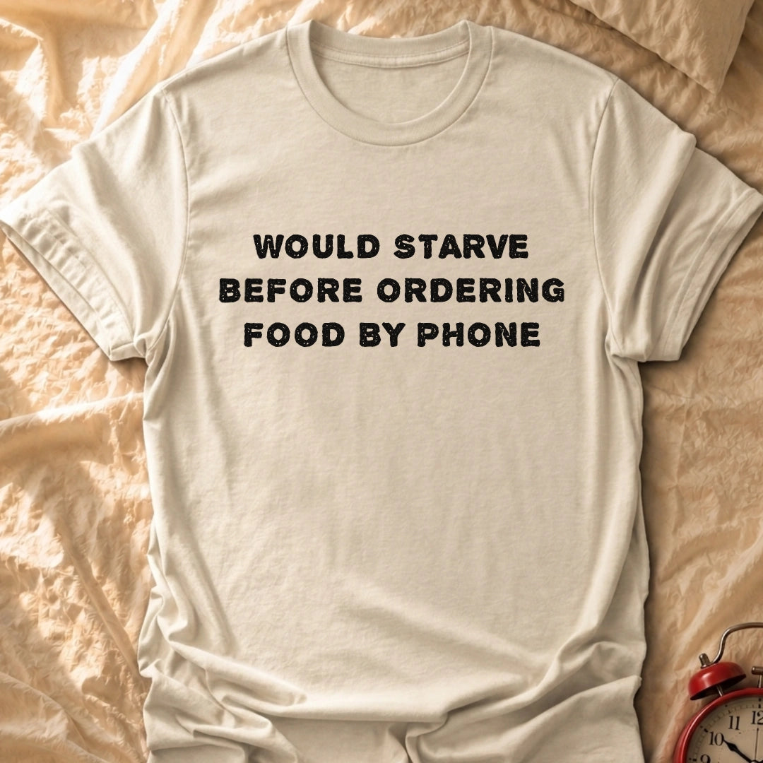 Would Starve T-Shirt