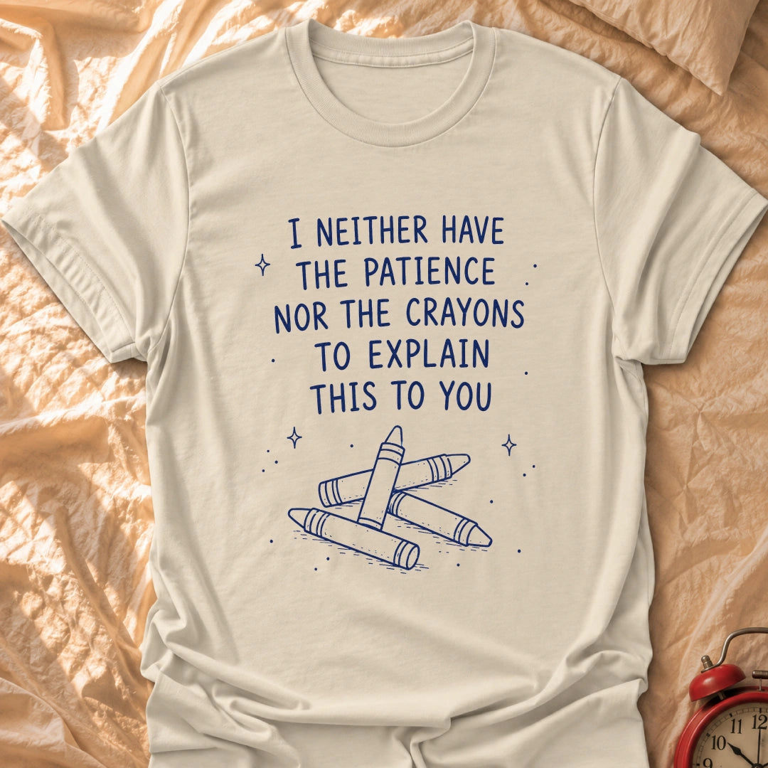Crayons Nor Patience T-Shirt