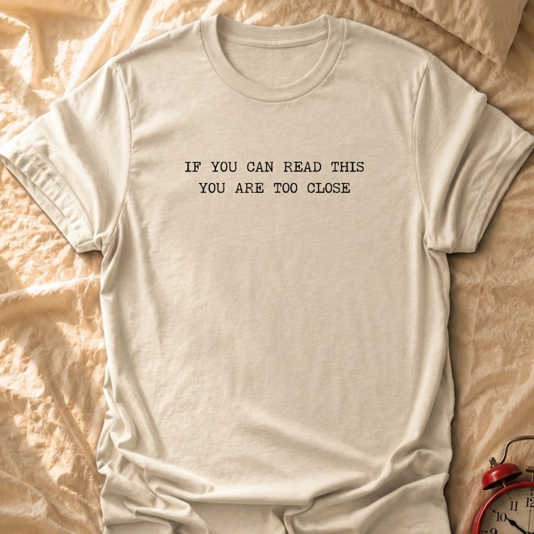 Too Close T-Shirt