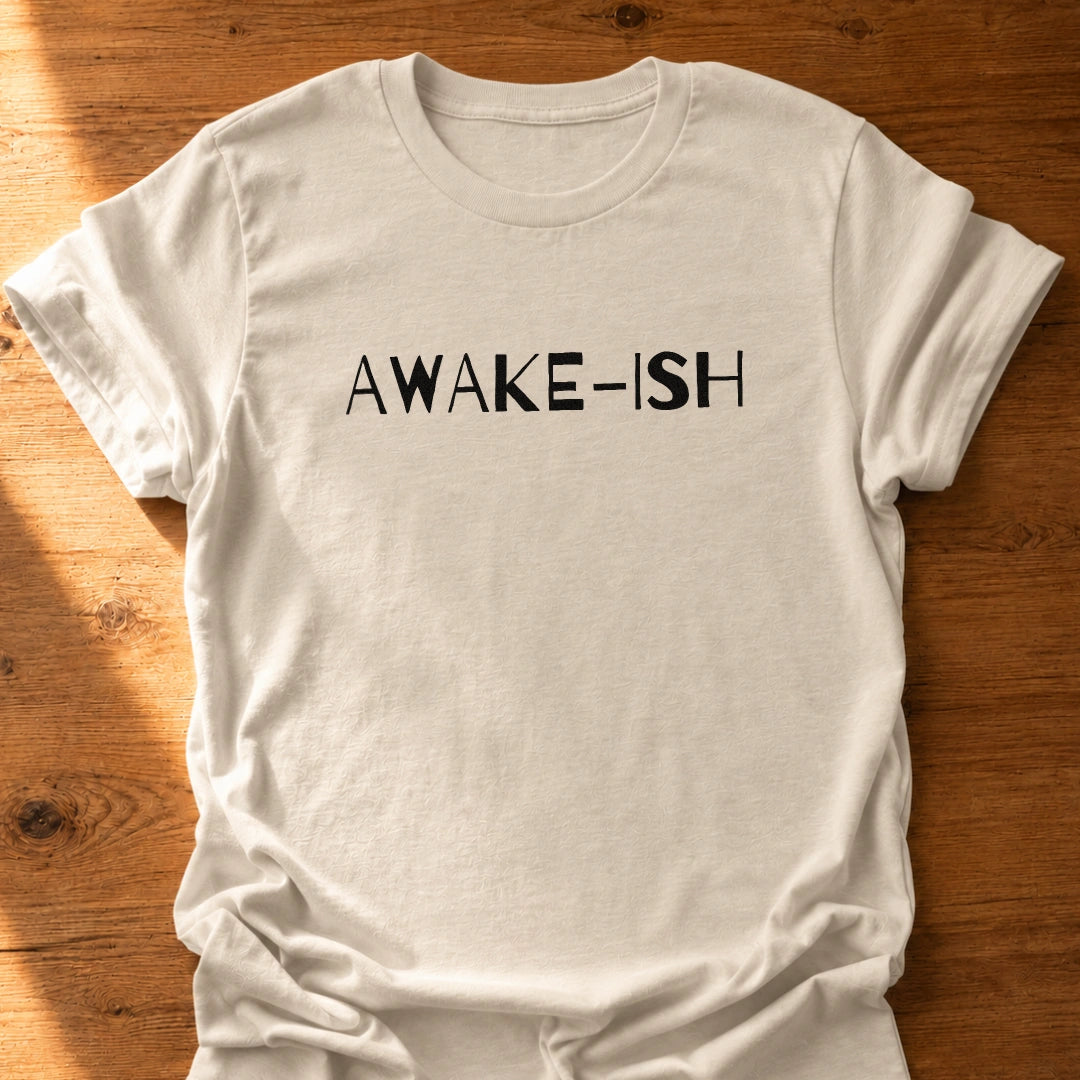 Awake-ish T-Shirt