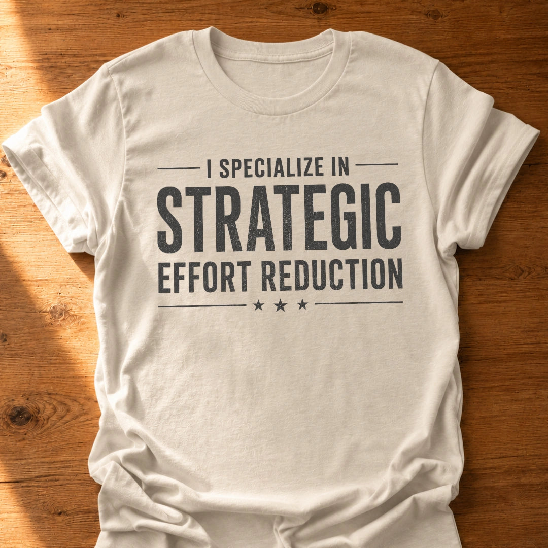 Strategic Effort Reduction T-Shirt
