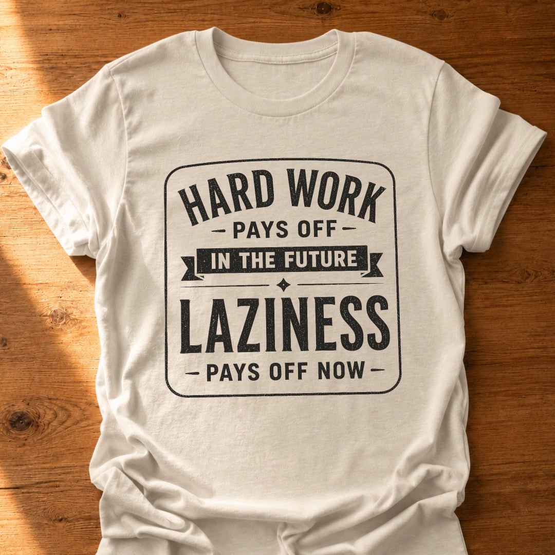 Laziness Pays Off T-Shirt