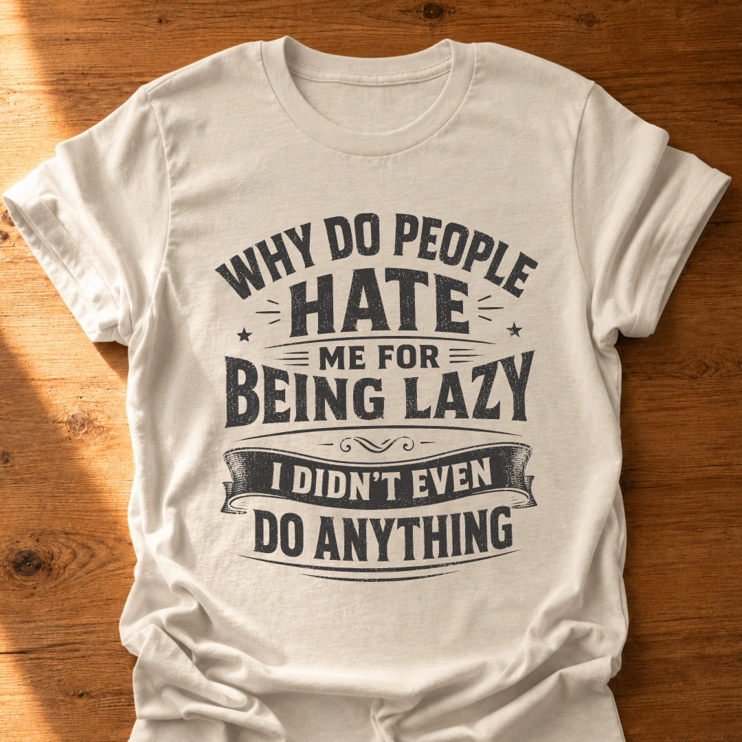 Hated For Doing Nothing T-Shirt