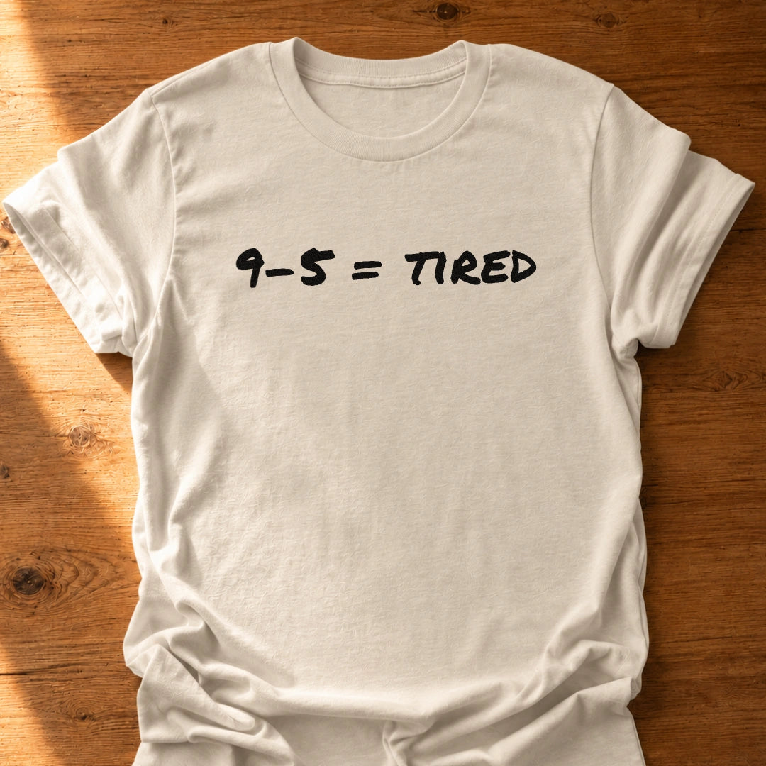 9 To 5 Tired T-Shirt