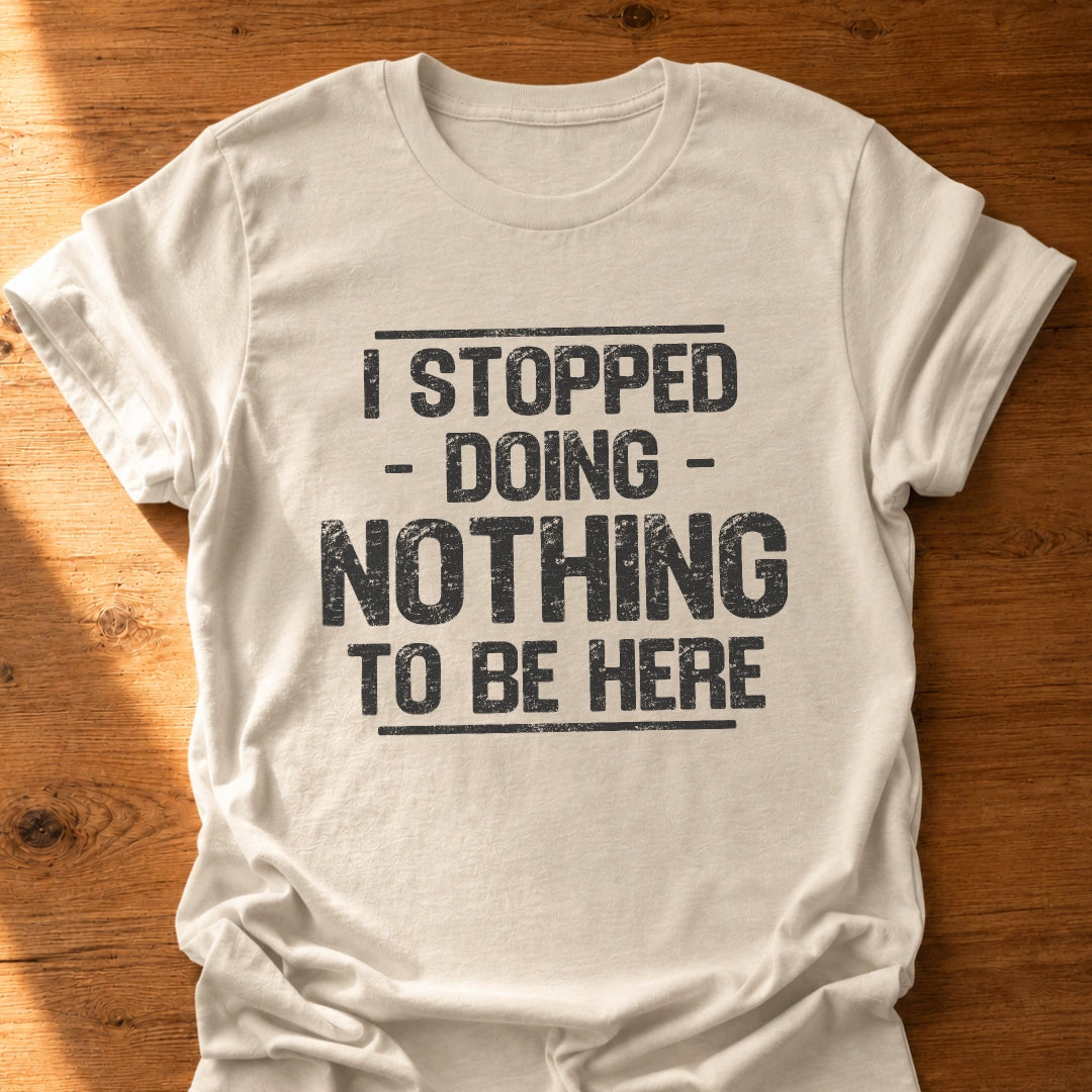 Stopped Doing Nothing T-Shirt