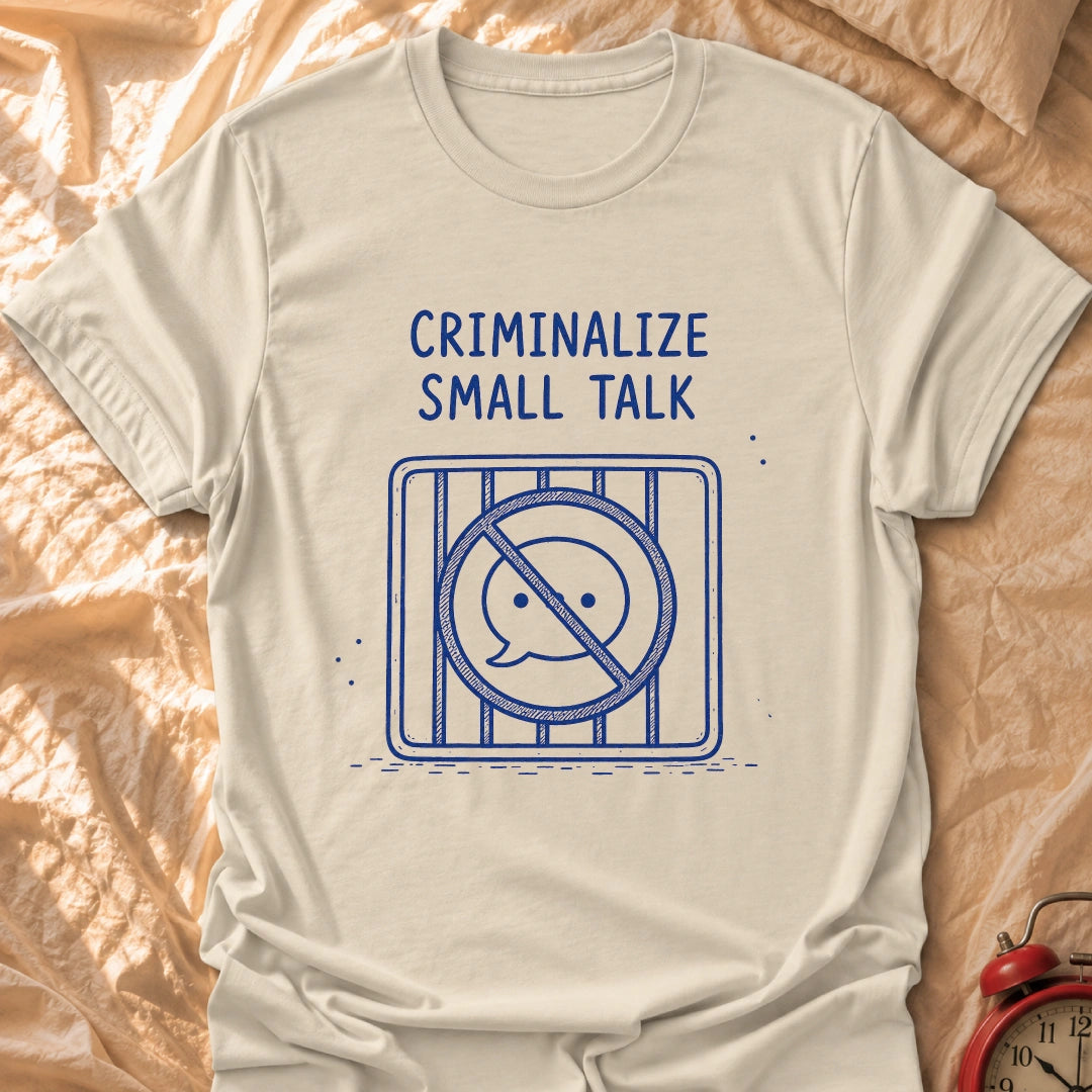 No More Small Talk T-Shirt