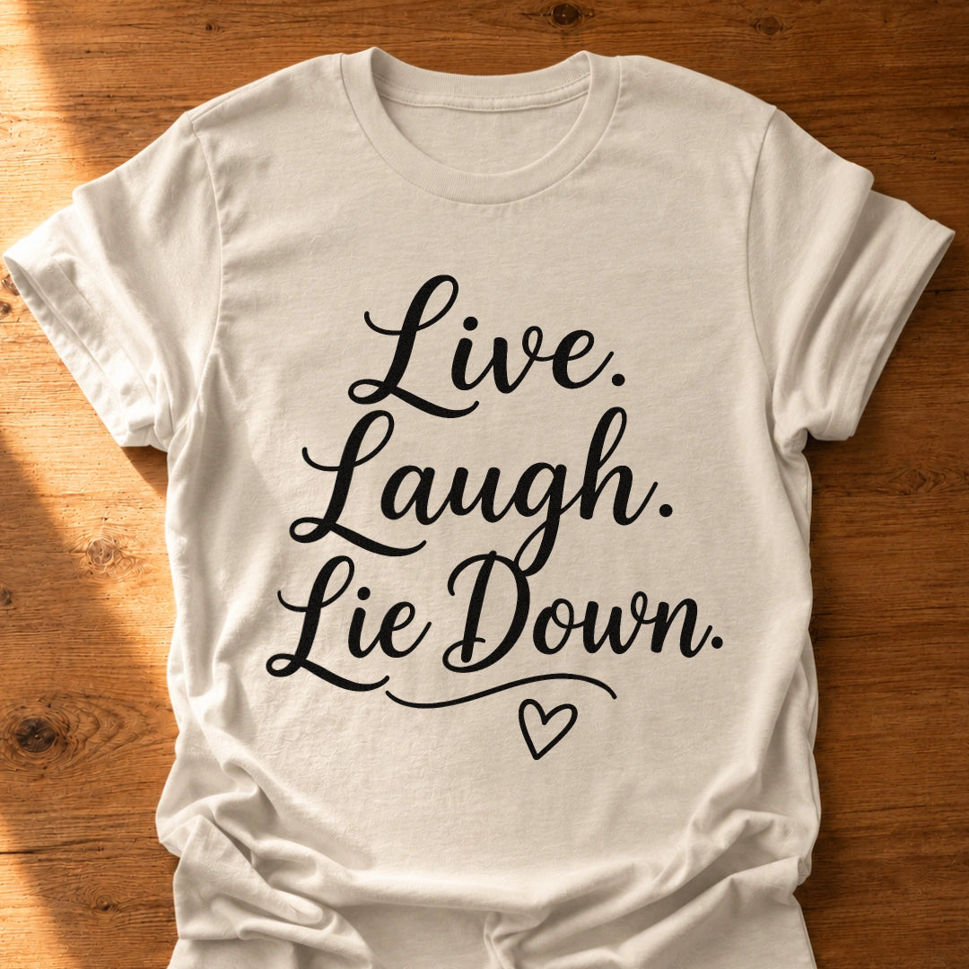 Live Laugh Lie Down T-Shirt