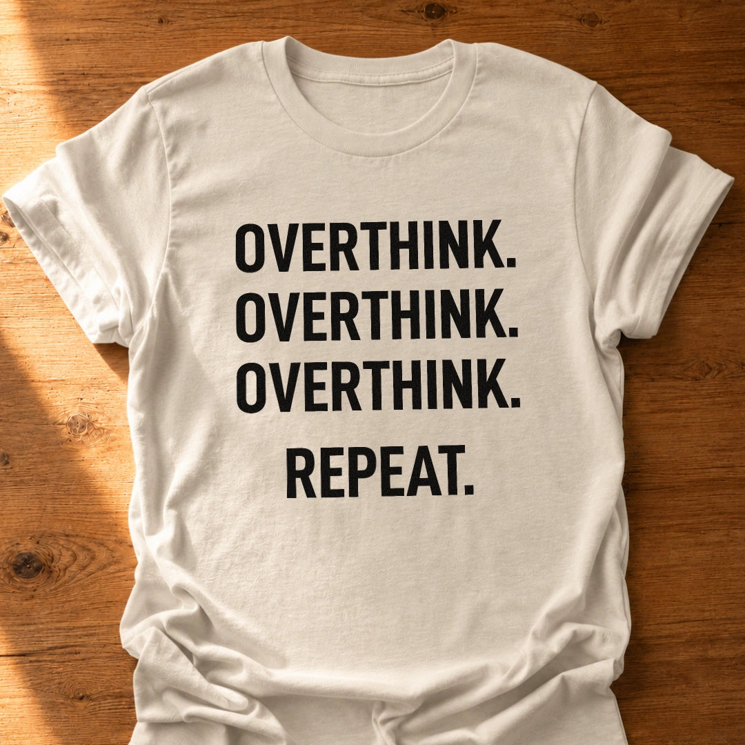 Overthink Overthink Overthink T-Shirt