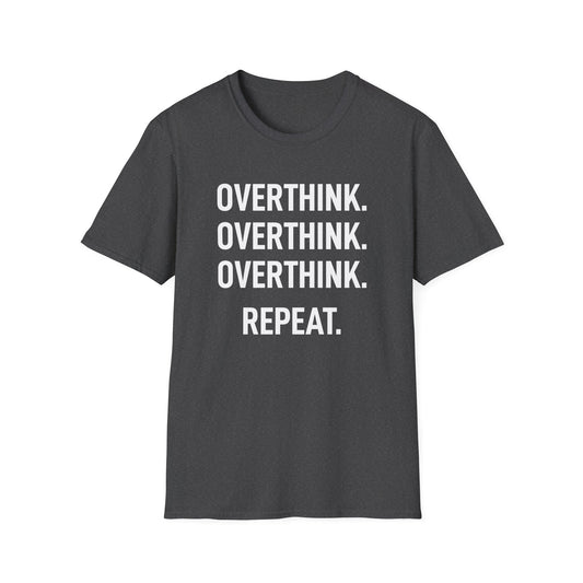 Overthink Overthink Overthink T-Shirt