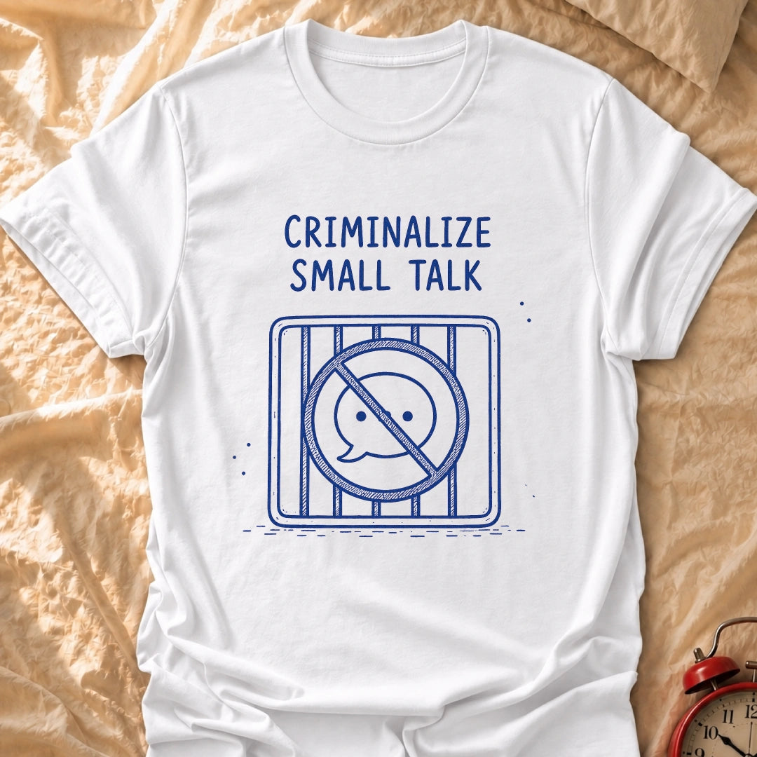 No More Small Talk T-Shirt